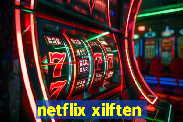 netflix xilften